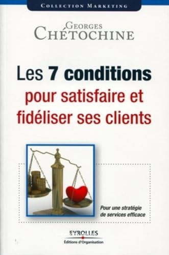 Les 7 conditions pour satisfaire et fidéliser ses clients