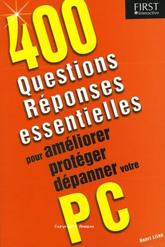 400 questions-réponses essentielles pour améliorer, protéger, dépanner votre PC