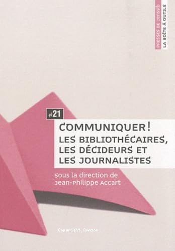 Communiquer ! les bibliothécaires, les décideurs et les journalistes