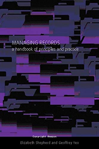 Managing records a handbook of principles and practice