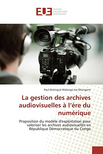 La gestion des archives audiovisuelles &agrave; l'&egrave;re du num&eacute;rique