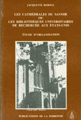 Les Cathédrales du savoir ou les bibliothèques universitaires de rechereches aux Etat-Unis 