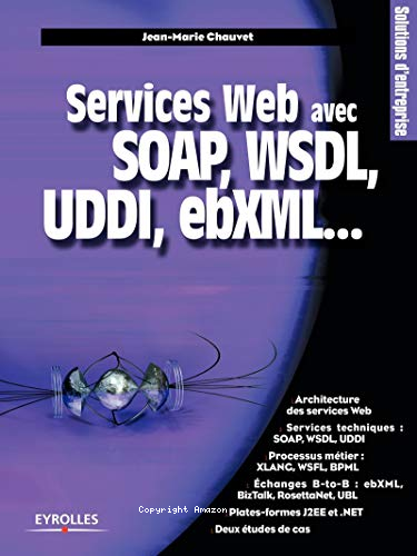 Services web avec SOAP, WDSL, UDDI, ebXML...