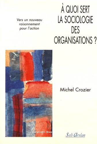 A quoi sert la sociologie des organisations ? Tome 2 